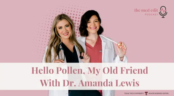 Hello Pollen, My Old Friend with Dr. Amanda Lewis: The Med Edit Podcast